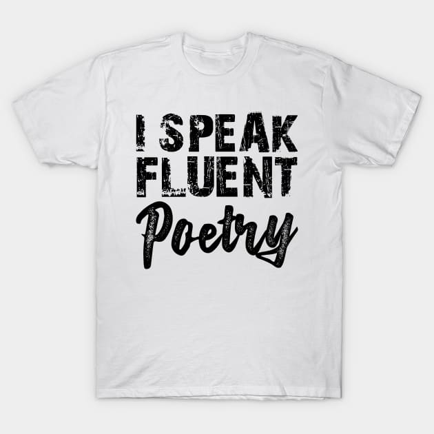 Poetry - I speak fluent poetry T-Shirt by KC Happy Shop